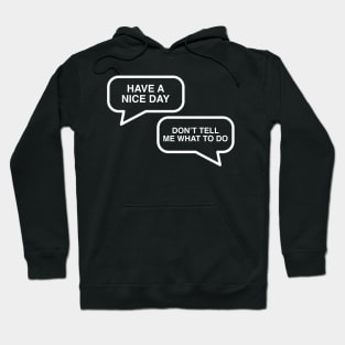 Have A Nice Day - Don't Tell Me What To Do Hoodie